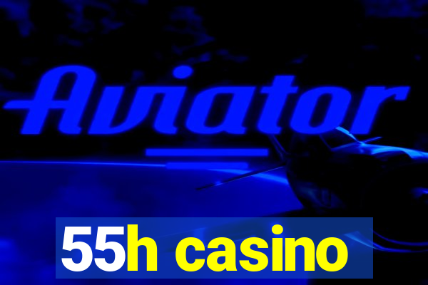 55h casino